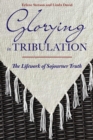 Glorying in Tribulation : The Life Work of Sojourner Truth - Book