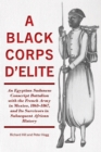 A Black Corps d'Elite : An Egyptian Sudanese Conscript Battalion with the French Army in Mexico, 1863-1867, and its Survivors in Subsequent African History - Book