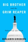 Big Brother and the Grim Reaper : Political Life After Death - Book
