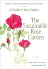 The Sustainable Rose Garden : A Reader in Rose Culture - eBook