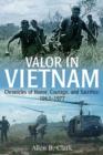Valor in Vietnam : Chronicles of Honor, Courage, and Sacrifice 1963–1977 - Book