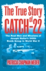 The True Story of Catch-22 : The Real Men and Missions of Joseph Heller's 340th Bomb Group in World War II - eBook