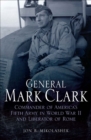General Mark Clark : Commander of America's Fifth Army in World War II and Liberator of Rome - eBook