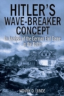 Hitler'S Wave-Breaker Concept : An Analysis of the German End-Game in the Baltic, 1944–45 - Book