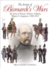 The Armies of Bismarck's Wars : The Army of Prussia-History, Uniforms, Weapons & Equipment, 1860-67 - eBook
