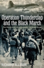 Operation Thunderclap and the Black March : Two World War II Stories from the Unstoppable 91st Bomb Group - eBook
