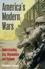 America'S Modern Wars : Understanding Iraq, Afghanistan and Vietnam - Book