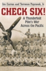 Check Six! : A Thunderbolt Pilot's War Across the Pacific - eBook
