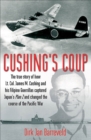 Cushing's Coup : The True Story of How Lt. Col. James Cushing and His Filipino Guerrillas Captured Japan's Plan Z and Changed the Course of the Pacific War - eBook