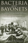 Bacteria and Bayonets : The Impact of Disease in American Military History - eBook