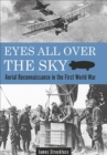 Eyes All Over the Sky : Aerial Reconnaissance in the First World War - eBook