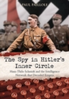 The Spy in Hitler’s Inner Circle : Hans-Thilo Schmidt and the Intelligence Network That Decoded Enigma - Book