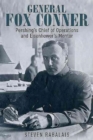 General Fox Conner : Pershing’S Chief of Operations and Eisenhower’s Mentor - Book