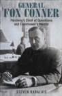 General Fox Conner : Pershing's Chief of Operations and Eisenhower's Mentor - eBook