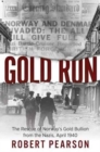 Gold Run : The Rescue of Norway’s Gold Bullion from the Nazis, 1940 - Book