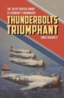 Thunderbolts Triumphant : The 362nd Fighter Group vs Germany's Wehrmacht - Book