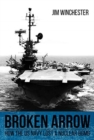 Broken Arrow : How the U.S. Navy Lost a Nuclear Bomb - Book