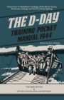 The D-Day Training Pocket Manual, 1944 : Instructions on Amphibious Landings, Glider-Borne Forces, Paratroop Landings and Hand-to-Hand Fighting - eBook