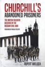 Churchill'S Abandoned Prisoners : The British Soldiers Deceived in the Russian Civil War - Book