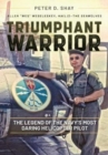 Triumphant Warrior : The Legend of the Navy’s Most Daring Helicopter Pilot - Book