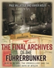 The Final Archives of the FuHrerbunker : Berlin in 1945, the Chancellery and the Last Days of Hitler - Book