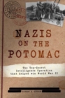 Nazis on the Potomac : The Top-Secret Intelligence Operation That Helped Win World War II - Book