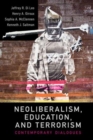 Neoliberalism, Education, and Terrorism : Contemporary Dialogues - Book