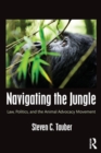 Navigating the Jungle : Law, Politics, and the Animal Advocacy Movement - Book