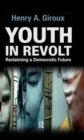 Youth in Revolt : Reclaiming a Democratic Future - Book