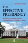 Effective Presidency : Lessons on Leadership from John F. Kennedy to Barack Obama - Book