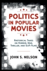 Politics in Popular Movies : Rhetorical Takes on Horror, War, Thriller, and Sci-Fi Films - Book