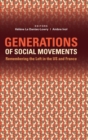 Generations of Social Movements : The Left and Historical Memory in the USA and France - Book