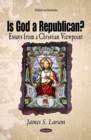 Is God a Republican? : Essays from a Christian Viewpoint - Book