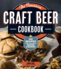 The American Craft Beer Cookbook : 155 Recipes from Your Favorite Brewpubs and Breweries - Book