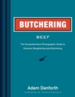 Butchering Beef : The Comprehensive Photographic Guide to Humane Slaughtering and Butchering - Book