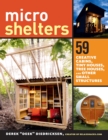 Microshelters : 59 Creative Cabins, Tiny Houses, Tree Houses, and Other Small Structures - Book