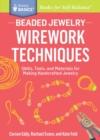Beaded Jewelry: Wirework Techniques : Skills, Tools, and Materials for Making Handcrafted Jewelry. A Storey BASICS® Title - Book