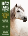 The Horse-Lover's Encyclopedia, 2nd Edition : A-Z Guide to All Things Equine: Barrel Racing, Breeds, Cinch, Cowboy Curtain, Dressage, Driving, Foaling, Gaits, Legging Up, Mustang, Piebald, Reining, Sn - Book