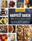 The Harvest Baker : 150 Sweet & Savory Recipes Celebrating the Fresh-Picked Flavors of Fruits, Herbs & Vegetables - Book