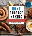 Home Sausage Making, 4th Edition : From Fresh and Cooked to Smoked, Dried, and Cured: 100 Specialty Recipes - Book