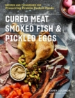 Cured Meat, Smoked Fish & Pickled Eggs : Recipes & Techniques for Preserving Protein-Packed Foods - Book