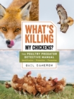 What's Killing My Chickens? : The Poultry Predator Detective Manual - Book