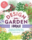 Design-Your-Garden Toolkit : Visualize the Perfect Plant Combinations for Your Yard; Step-by-Step Guide with Profiles of 128 Popular Plants, Reusable Cling Stickers, and Fold-Out Design Board - Book