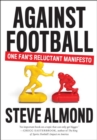 Against Football : One Fan's Reluctant Manifesto - Book