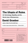 The Utopia Of Rules : On Technology, Stupidity, and the Secret Joys of Bureaucracy - Book