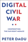 Digital Civil War : Confronting the Far-Right Menace - Book