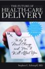 The Future of Health-Care Delivery : Why it Must Change and How it Will Affect You - Book