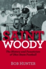 Saint Woody : The History and Fanaticism of Ohio State Football - Book