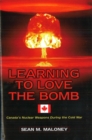 Learning to Love the Bomb : Canada's Nuclear Weapons During the Cold War - eBook