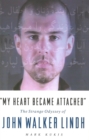 "My Heart Became Attached" : The Strange Journey of John Walker Lindh - eBook